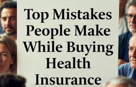 Top Mistakes People Make While Buying Health Insurance